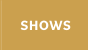 SHOWS